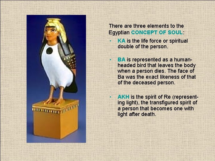 There are three elements to the Egyptian CONCEPT OF SOUL: • KA is the