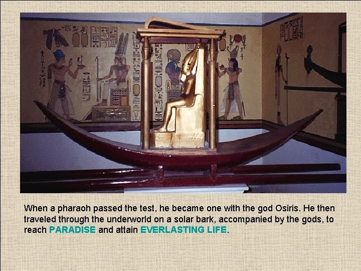 When a pharaoh passed the test, he became one with the god Osiris. He