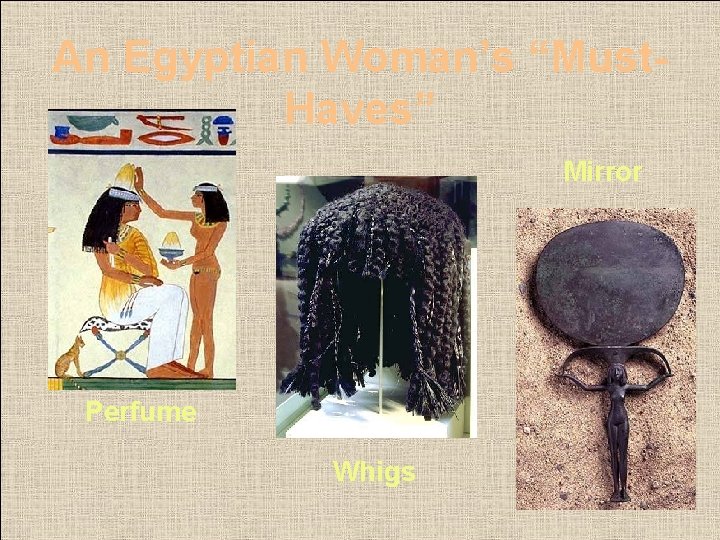 An Egyptian Woman’s “Must. Haves” Mirror Perfume Whigs 