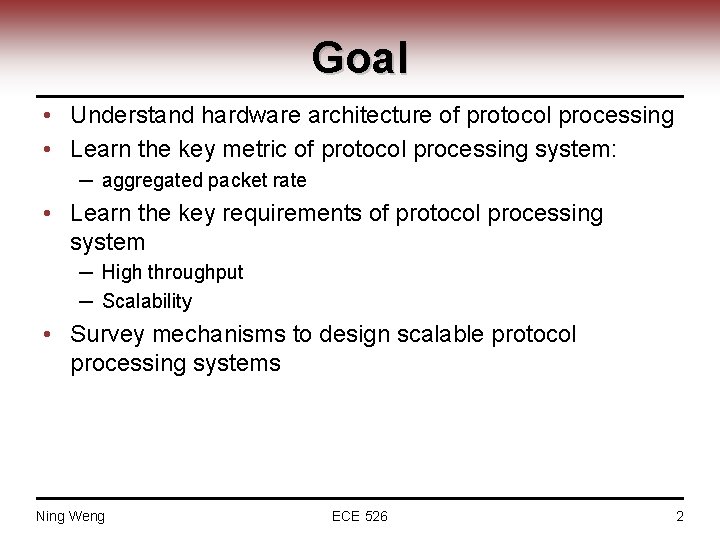 Goal • Understand hardware architecture of protocol processing • Learn the key metric of
