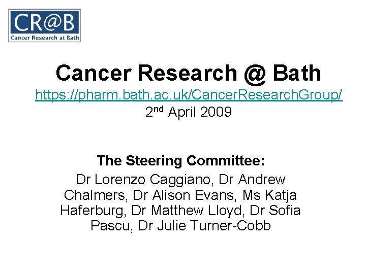 Cancer Research @ Bath https: //pharm. bath. ac. uk/Cancer. Research. Group/ 2 nd April