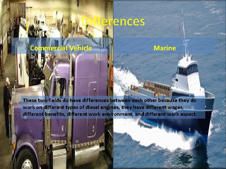 Differences Commercial Vehicle Marine These two fields do have differences between each other because