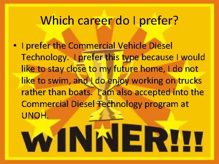 Which career do I prefer? • I prefer the Commercial Vehicle Diesel Technology. I