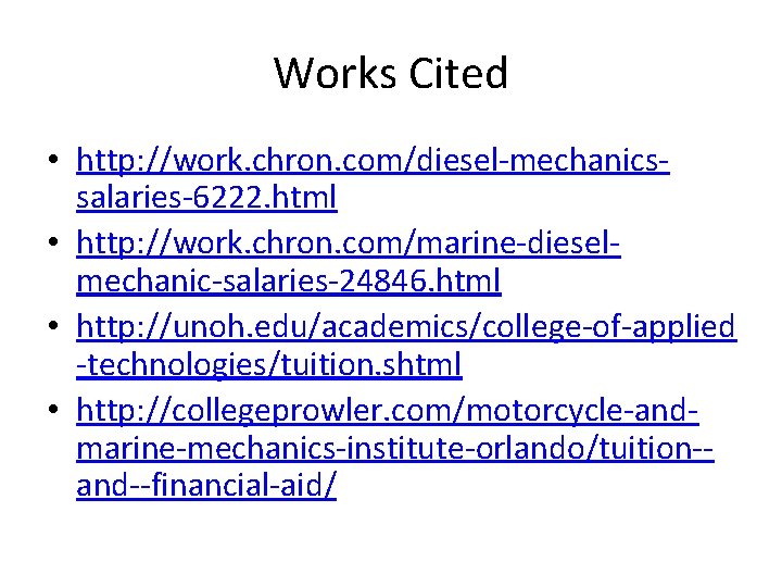 Works Cited • http: //work. chron. com/diesel-mechanicssalaries-6222. html • http: //work. chron. com/marine-dieselmechanic-salaries-24846. html