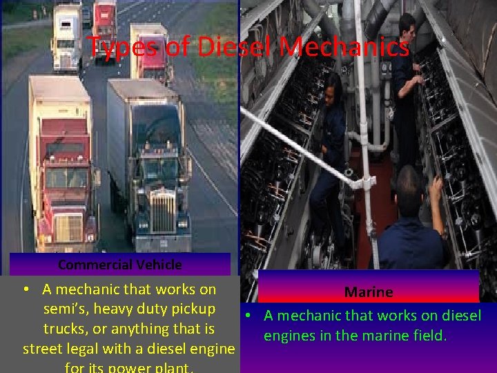 Types of Diesel Mechanics Commercial Vehicle • A mechanic that works on Marine semi’s,