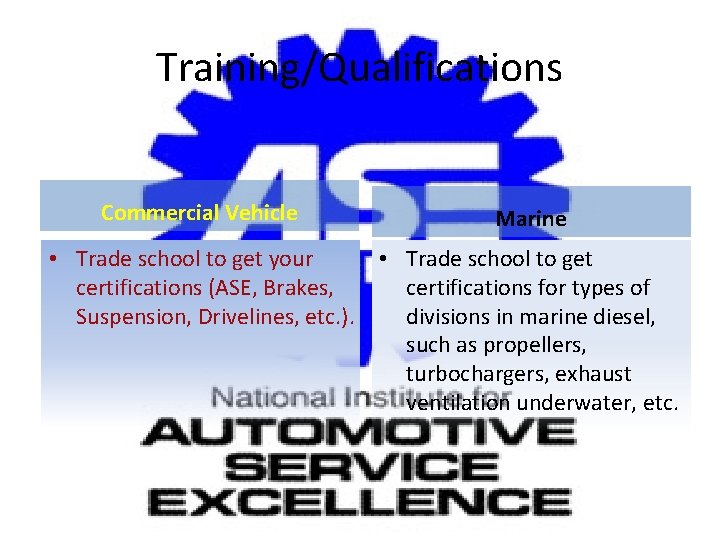 Training/Qualifications Commercial Vehicle Marine • Trade school to get your • Trade school to