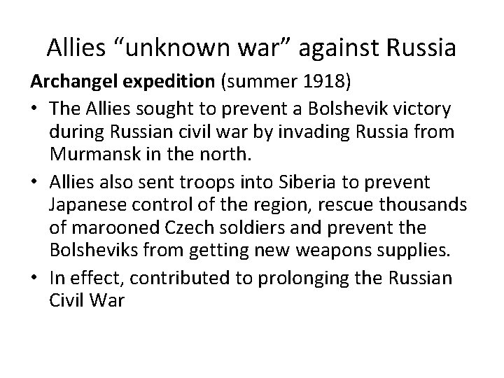 Allies “unknown war” against Russia Archangel expedition (summer 1918) • The Allies sought to