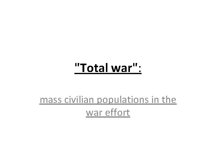 "Total war": mass civilian populations in the war effort 