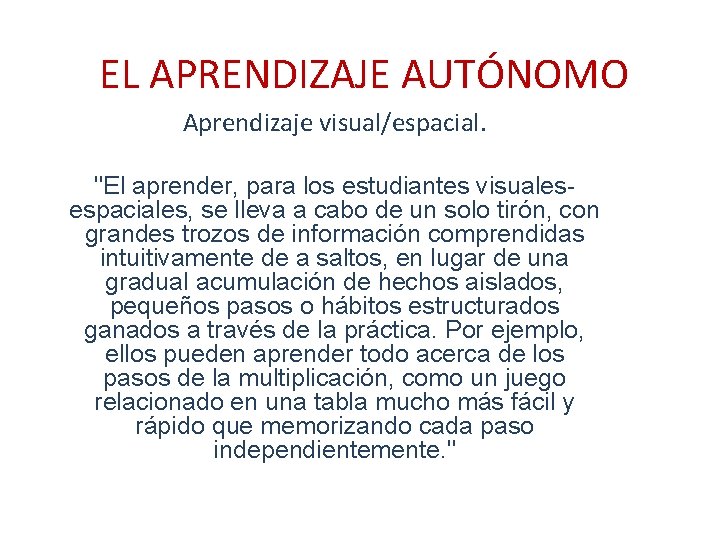 EL APRENDIZAJE AUTÓNOMO Aprendizaje visual/espacial. "El aprender, para los estudiantes visualesespaciales, se lleva a