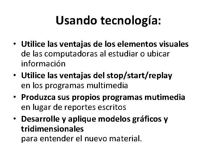 Usando tecnología: • Utilice las ventajas de los elementos visuales de las computadoras al