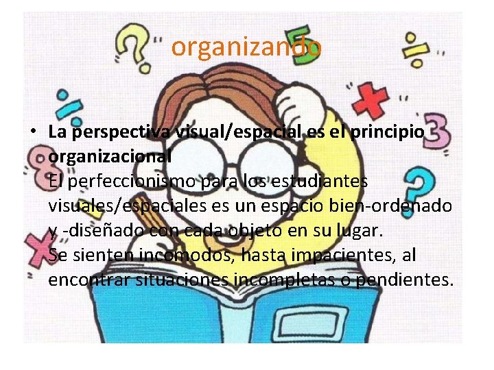 organizando • La perspectiva visual/espacial es el principio organizacional El perfeccionismo para los estudiantes