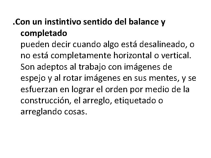 . Con un instintivo sentido del balance y completado pueden decir cuando algo está