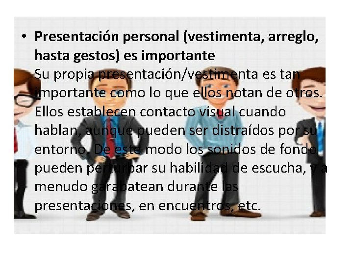  • Presentación personal (vestimenta, arreglo, hasta gestos) es importante Su propia presentación/vestimenta es