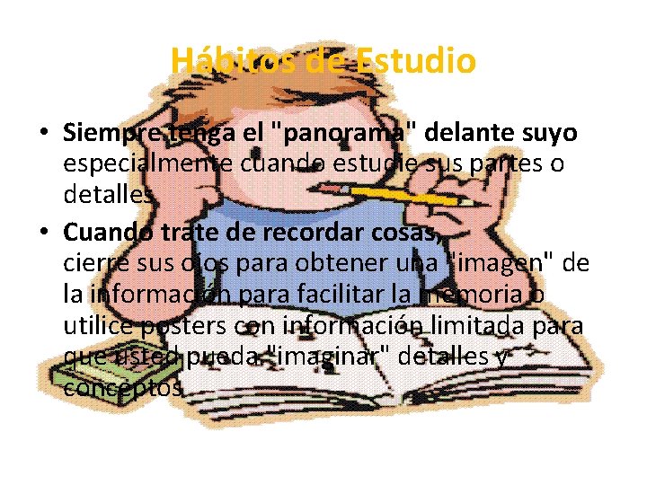 Hábitos de Estudio • Siempre tenga el "panorama" delante suyo especialmente cuando estudie sus