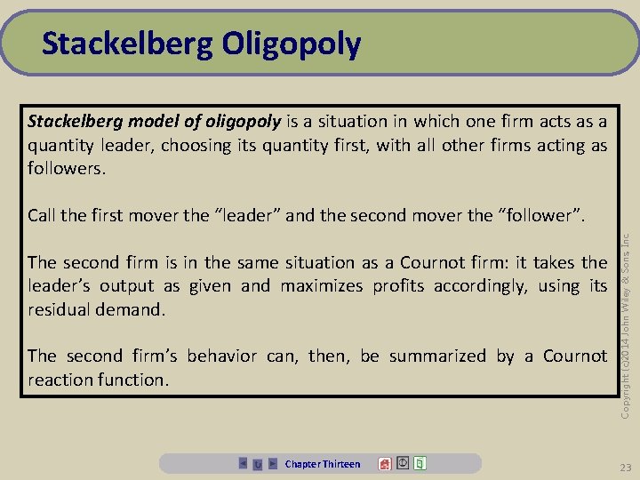 Stackelberg Oligopoly Stackelberg model of oligopoly is a situation in which one firm acts