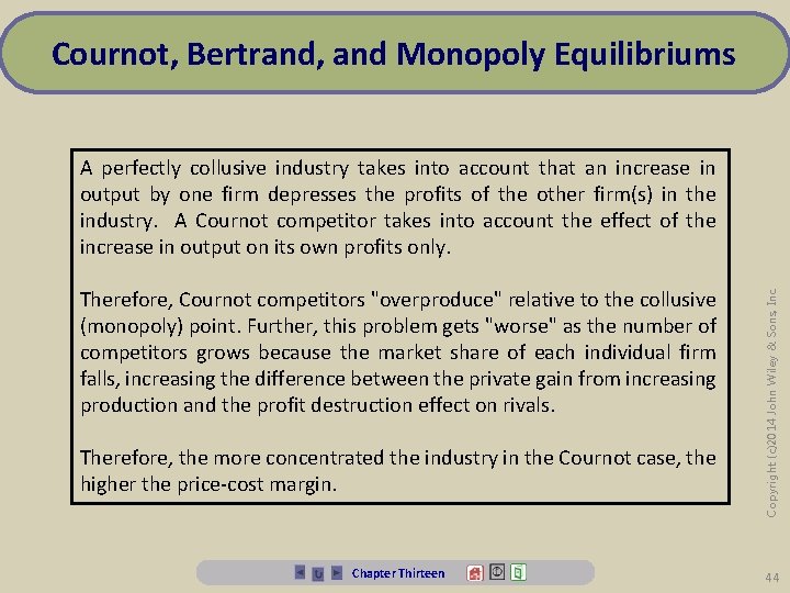 Cournot, Bertrand, and Monopoly Equilibriums Therefore, Cournot competitors "overproduce" relative to the collusive (monopoly)