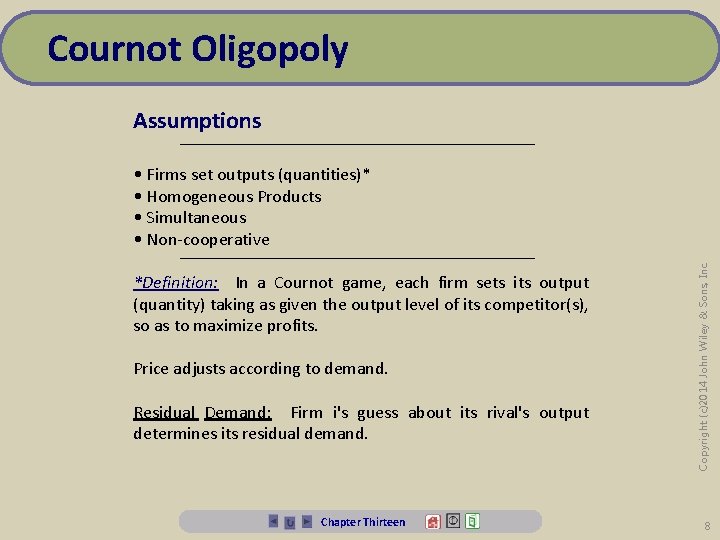 Cournot Oligopoly Assumptions *Definition: In a Cournot game, each firm sets its output (quantity)