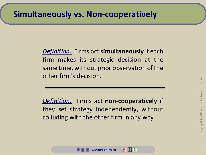 Definition: Firms act simultaneously if each firm makes its strategic decision at the same