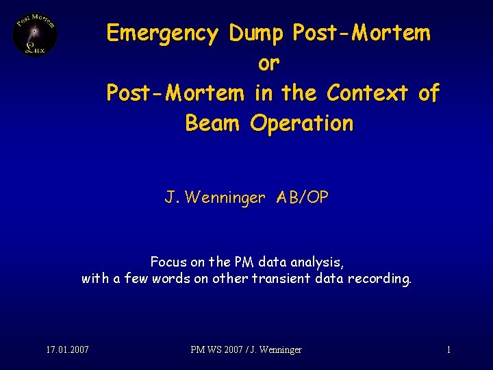 Emergency Dump Post-Mortem or Post-Mortem in the Context of Beam Operation J. Wenninger AB/OP