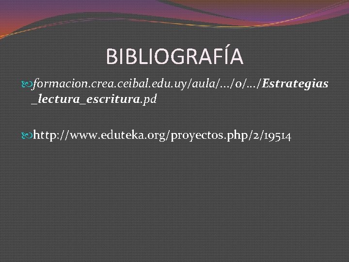 BIBLIOGRAFÍA formacion. crea. ceibal. edu. uy/aula/. . . /0/. . . /Estrategias _lectura_escritura. pd