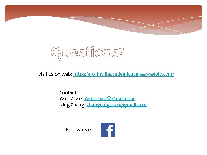 Questions? Visit us on web: https: //northvilleacademicgames. weebly. com/ Contact: Yanli Zhao: Yanli. zhao@gmail.
