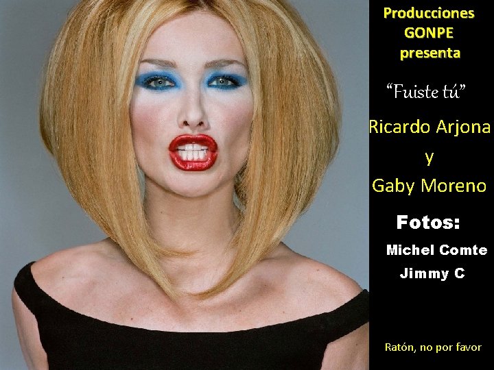 Producciones GONPE presenta “Fuiste tú” Ricardo Arjona y Gaby Moreno Fotos: Michel Comte Jimmy