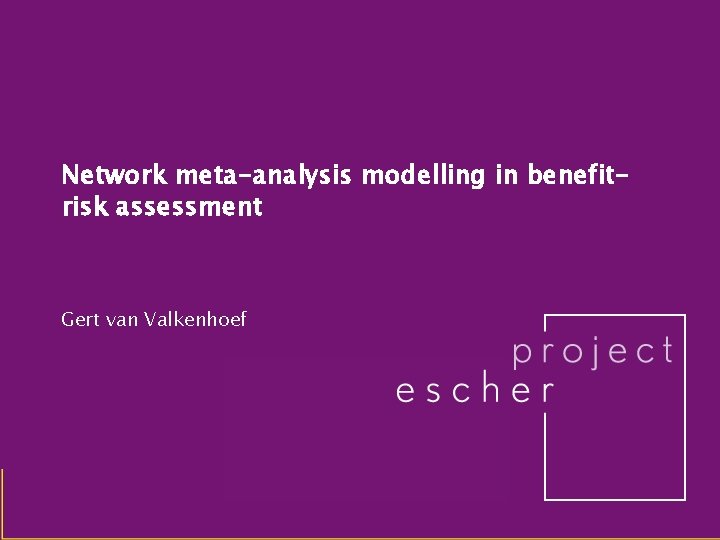 Network meta-analysis modelling in benefitrisk assessment Gert van Valkenhoef 