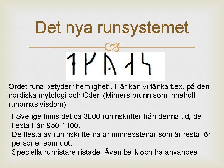 Det nya runsystemet Ordet runa betyder ”hemlighet”. Här kan vi tänka t. ex. på