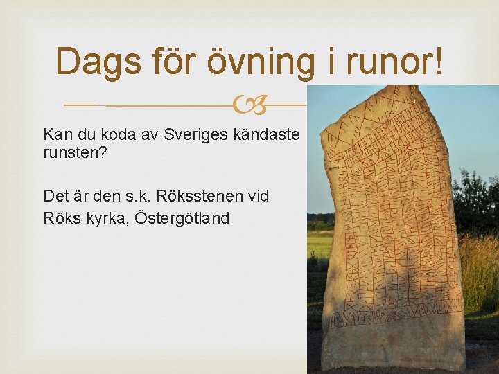 Dags för övning i runor! Kan du koda av Sveriges kändaste runsten? Det är