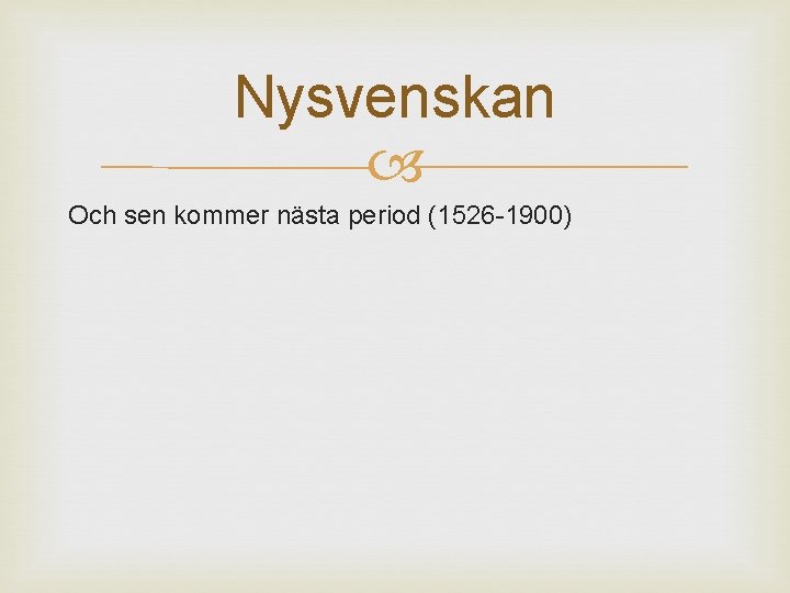 Nysvenskan Och sen kommer nästa period (1526 -1900) 