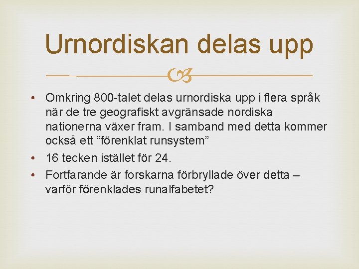 Urnordiskan delas upp • Omkring 800 -talet delas urnordiska upp i flera språk när