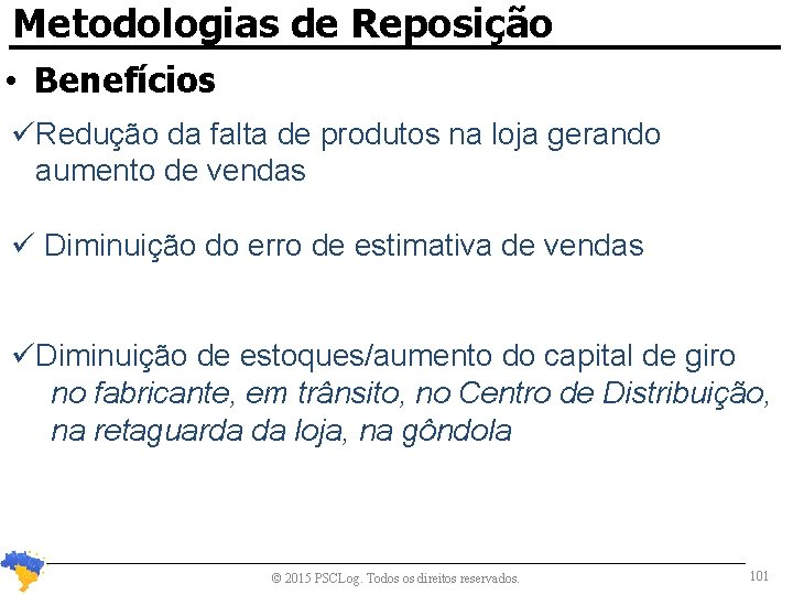 Metodologias de Reposição • Benefícios Redução da falta de produtos na loja gerando aumento