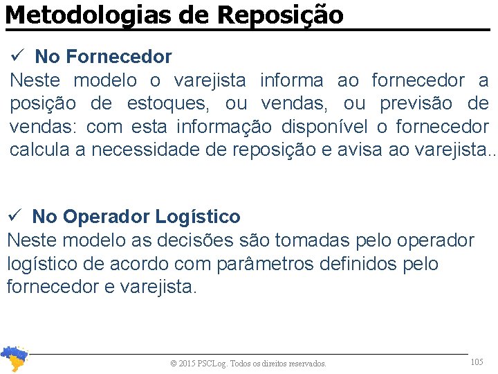 Metodologias de Reposição No Fornecedor Neste modelo o varejista informa ao fornecedor a posição