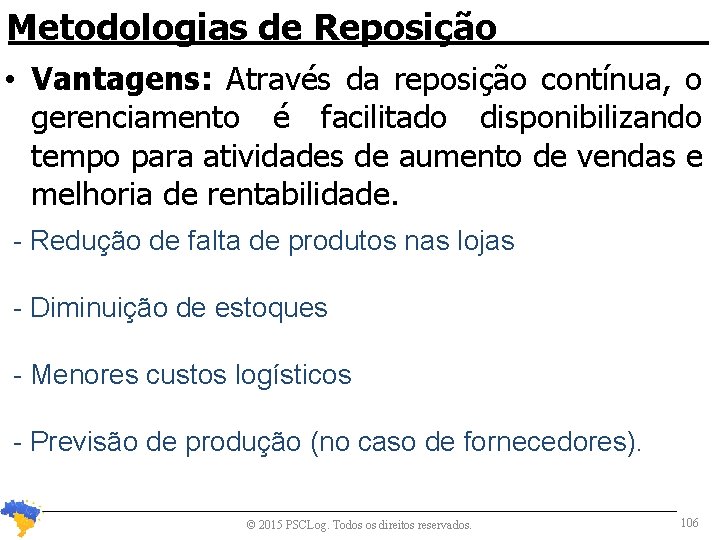 Metodologias de Reposição • Vantagens: Através da reposição contínua, o gerenciamento é facilitado disponibilizando