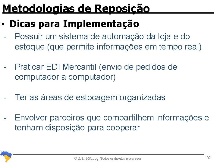 Metodologias de Reposição • Dicas para Implementação - Possuir um sistema de automação da