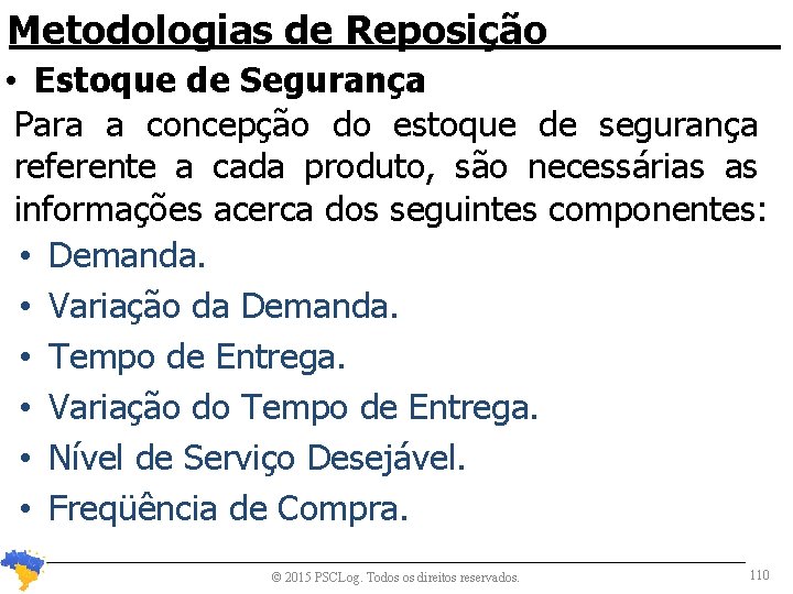 Metodologias de Reposição • Estoque de Segurança Para a concepção do estoque de segurança