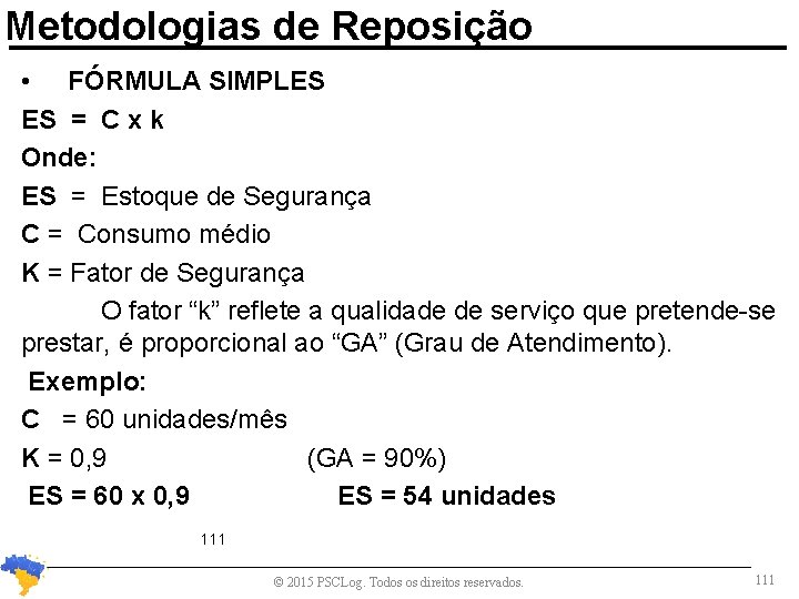 Metodologias de Reposição • FÓRMULA SIMPLES ES = C x k Onde: ES =