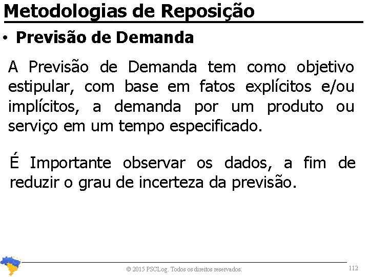 Metodologias de Reposição • Previsão de Demanda A Previsão de Demanda tem como objetivo