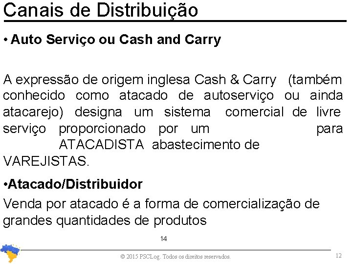 Canais de Distribuição • Auto Serviço ou Cash and Carry A expressão de origem