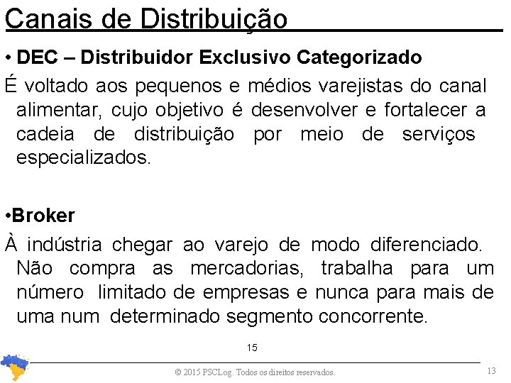 Canais de Distribuição • DEC – Distribuidor Exclusivo Categorizado É voltado aos pequenos e