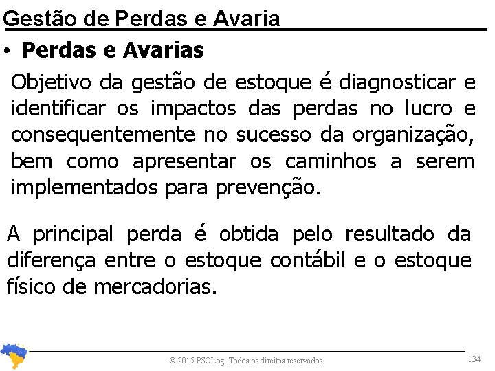 Gestão de Perdas e Avaria • Perdas e Avarias Objetivo da gestão de estoque