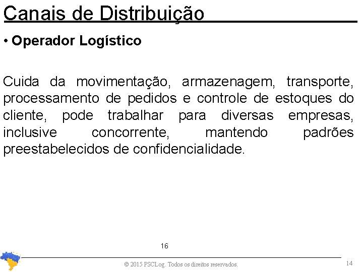 Canais de Distribuição • Operador Logístico Cuida da movimentação, armazenagem, transporte, processamento de pedidos