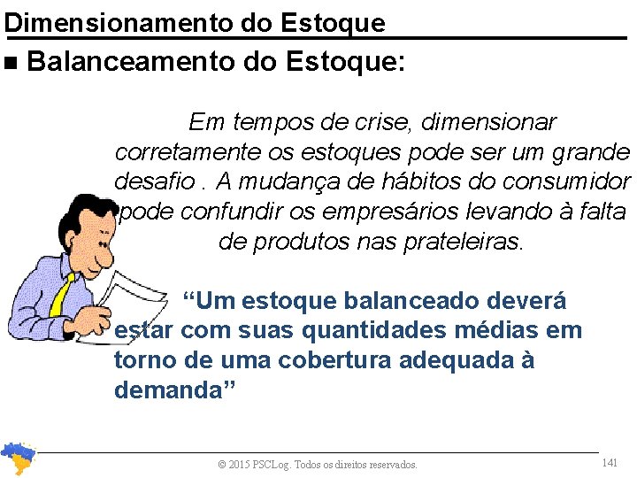 Dimensionamento do Estoque n Balanceamento do Estoque: Em tempos de crise, dimensionar corretamente os