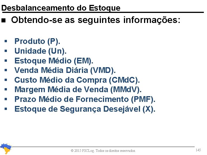 Desbalanceamento do Estoque n Obtendo-se as seguintes informações: Produto (P). Unidade (Un). Estoque Médio