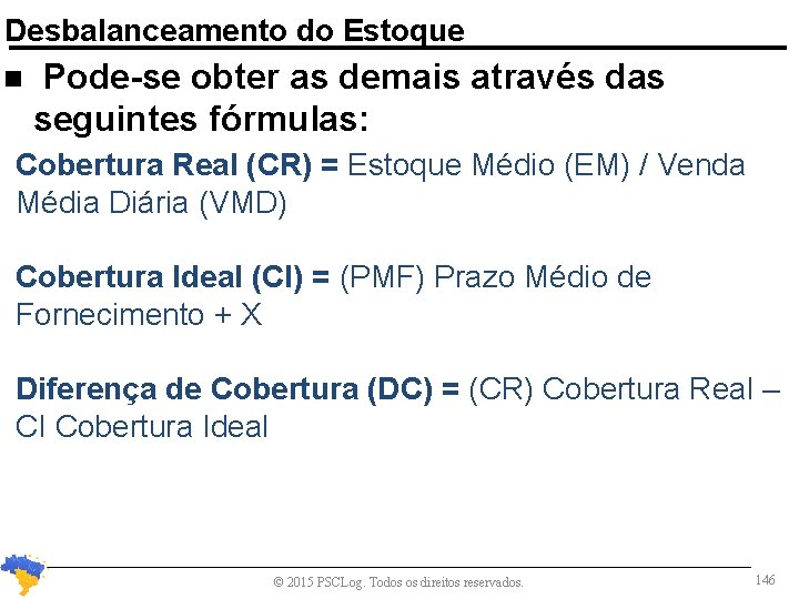 Desbalanceamento do Estoque n Pode-se obter as demais através das seguintes fórmulas: Cobertura Real