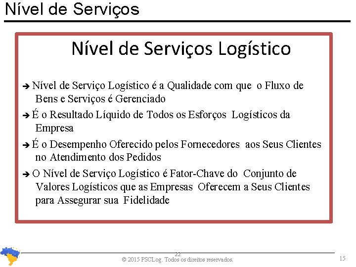 Nível de Serviços Logístico Nível de Serviço Logístico é a Qualidade com que o