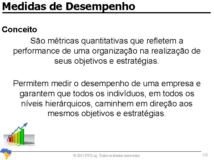 Medidas de Desempenho Conceito São métricas quantitativas que refletem a performance de uma organização