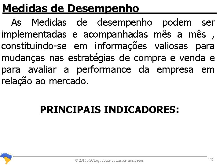 Medidas de Desempenho As Medidas de desempenho podem ser implementadas e acompanhadas mês a