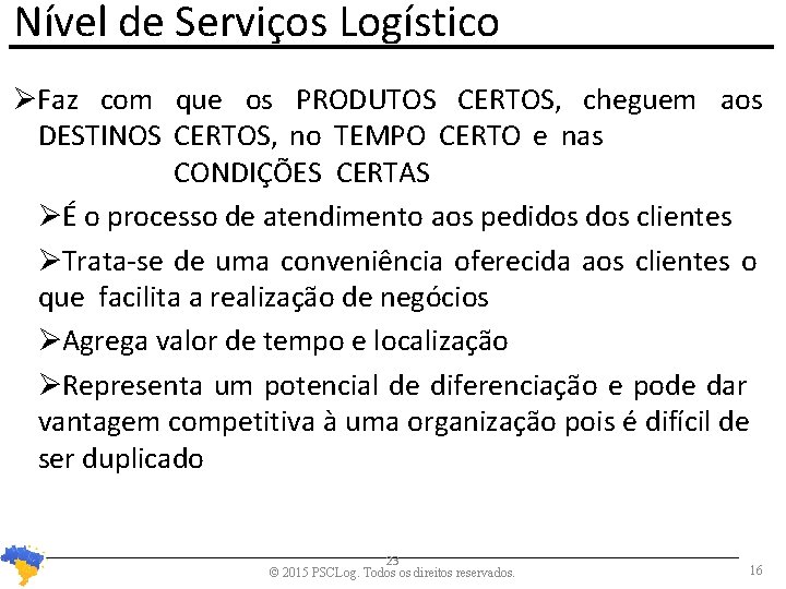 Nível de Serviços Logístico Faz com que os PRODUTOS CERTOS, cheguem aos DESTINOS CERTOS,