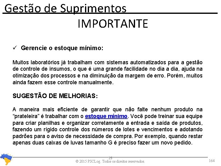 Gestão de Suprimentos IMPORTANTE Gerencie o estoque mínimo: Muitos laboratórios já trabalham com sistemas